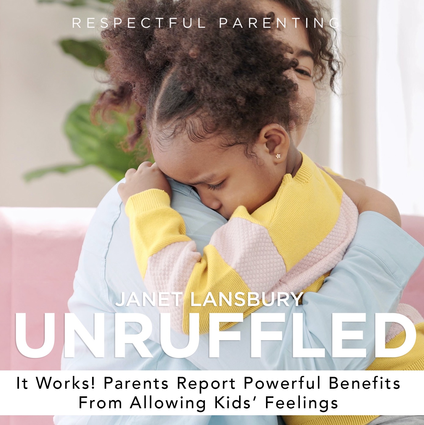 It Works! Parents Report Powerful Benefits From Allowing Kids’ Feelings